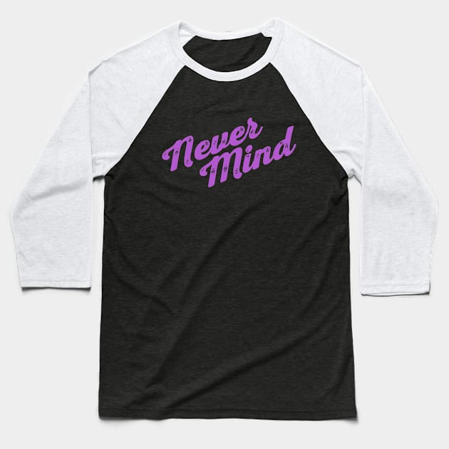 Nevermind Baseball T-Shirt by Supertrooper